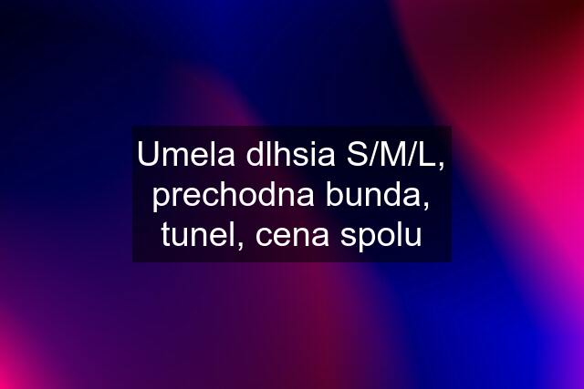 Umela dlhsia S/M/L, prechodna bunda, tunel, cena spolu