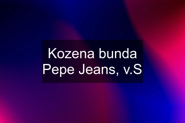 Kozena bunda Pepe Jeans, v.S