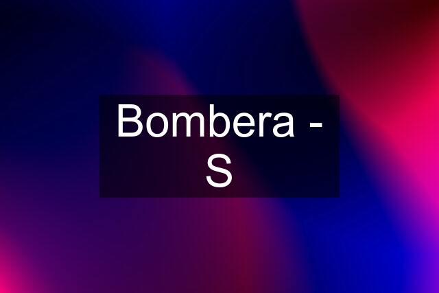 Bombera - S