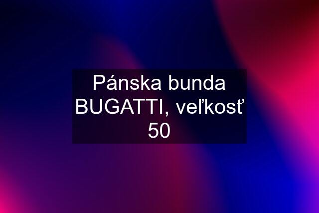 Pánska bunda BUGATTI, veľkosť 50