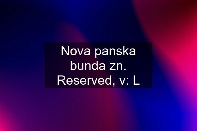 Nova panska bunda zn. Reserved, v: L