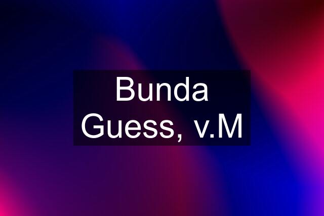 Bunda Guess, v.M