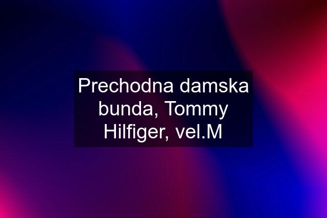 Prechodna damska bunda, Tommy Hilfiger, vel.M