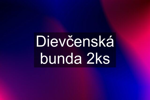 Dievčenská bunda 2ks