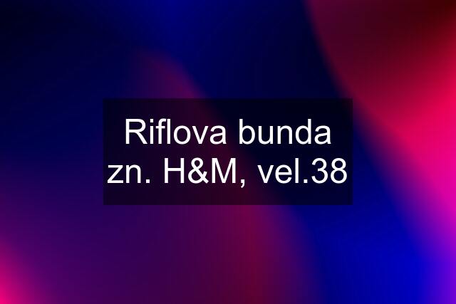 Riflova bunda zn. H&M, vel.38