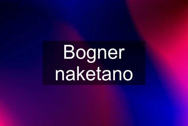 Bogner naketano