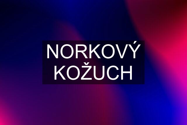 NORKOVÝ KOŽUCH