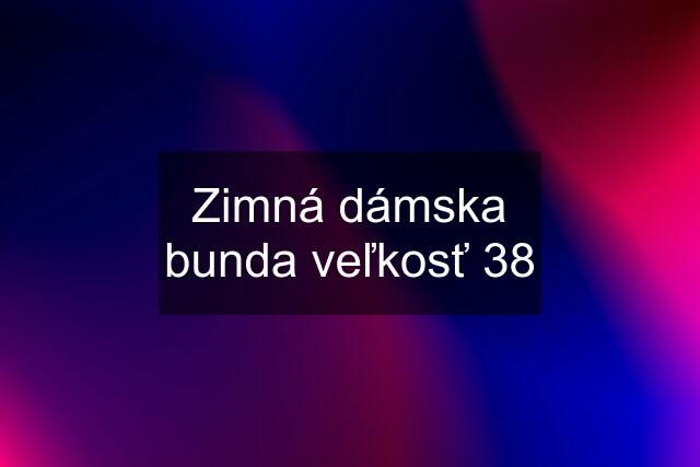 Zimná dámska bunda veľkosť 38