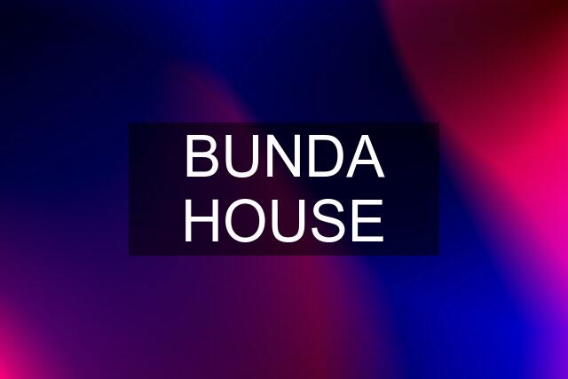 BUNDA HOUSE