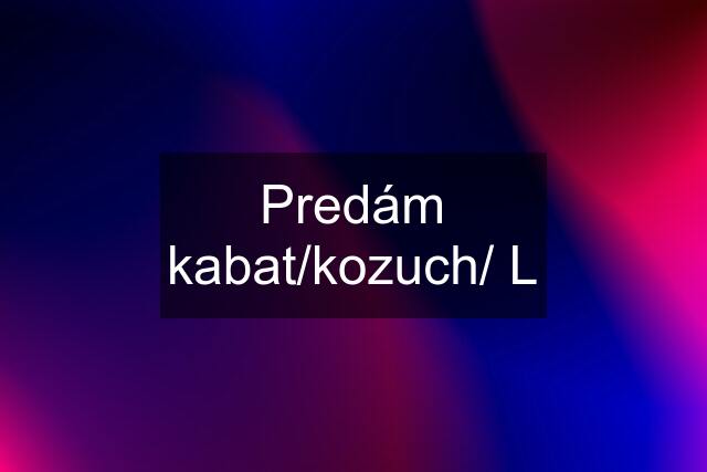 Predám kabat/kozuch/ L