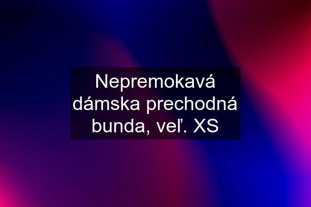 Nepremokavá dámska prechodná bunda, veľ. XS