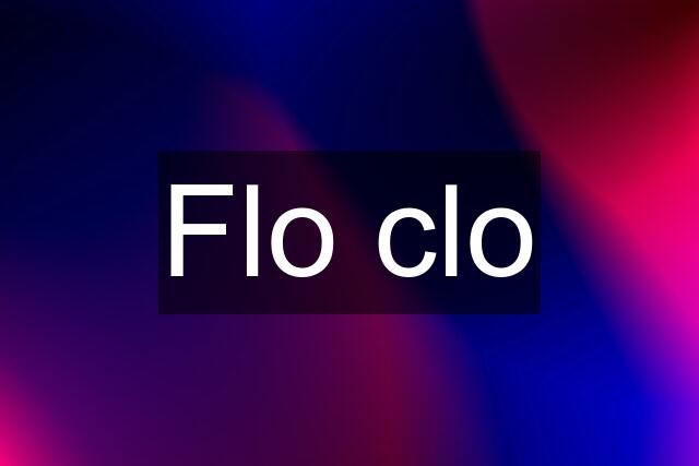 Flo clo