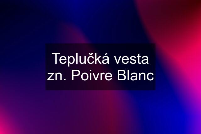 Teplučká vesta zn. Poivre Blanc