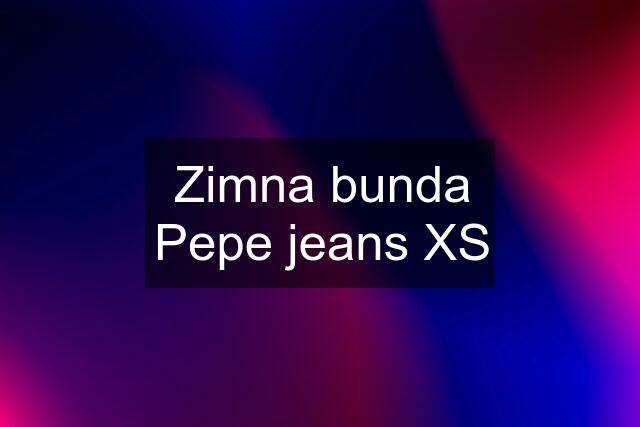 Zimna bunda Pepe jeans XS