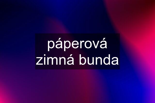 páperová zimná bunda