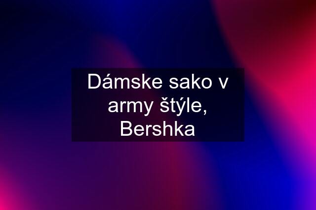 Dámske sako v army štýle, Bershka