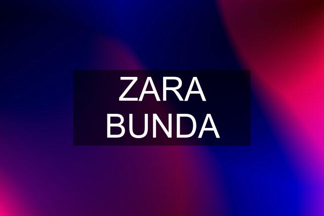 ZARA BUNDA