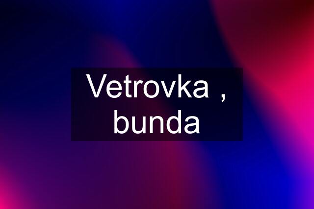 Vetrovka , bunda