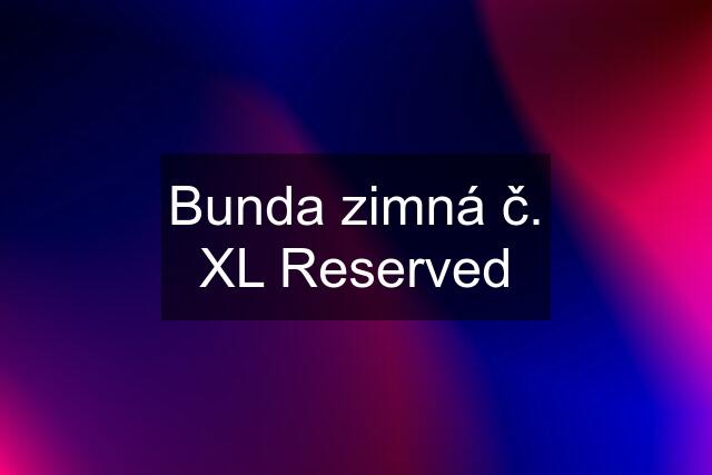 Bunda zimná č. XL Reserved