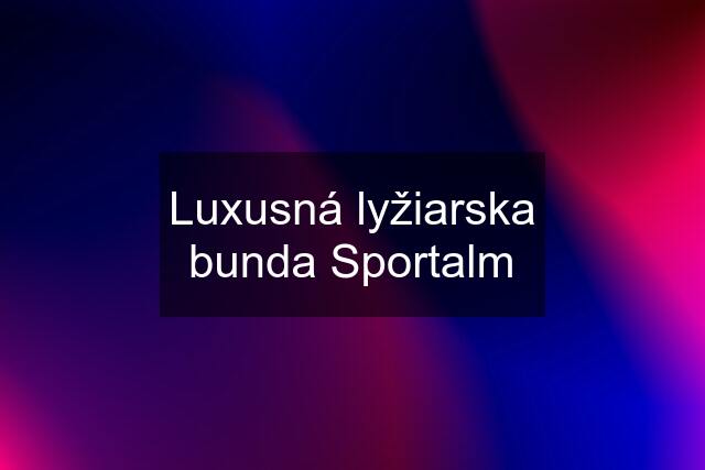 Luxusná lyžiarska bunda Sportalm