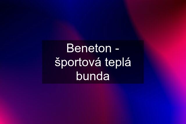 Beneton - športová teplá bunda