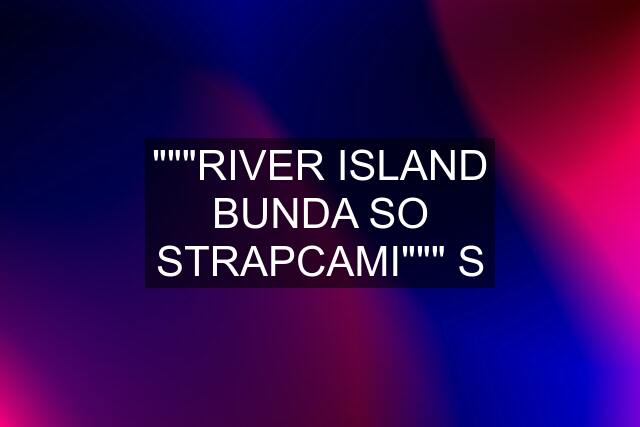 """RIVER ISLAND BUNDA SO STRAPCAMI""" S