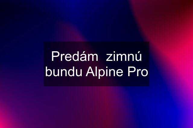 Predám  zimnú bundu Alpine Pro