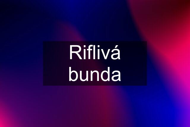 Riflivá bunda