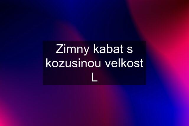 Zimny kabat s kozusinou velkost L