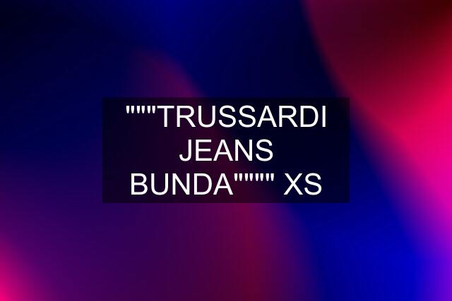 """TRUSSARDI JEANS BUNDA"""" XS