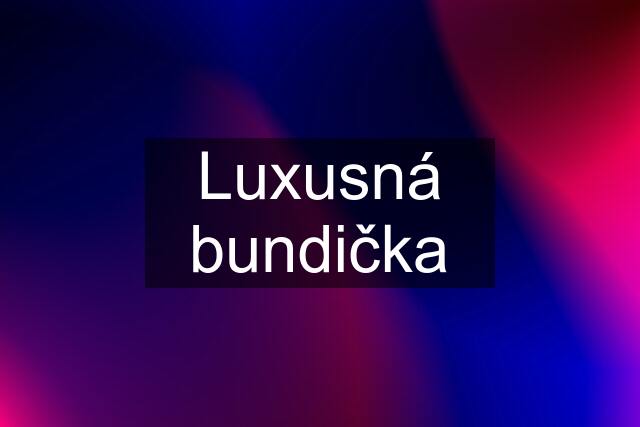 Luxusná bundička