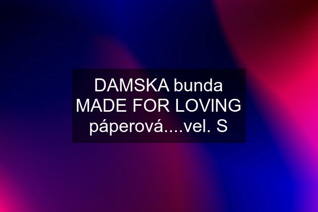 DAMSKA bunda MADE FOR LOVlNG páperová....vel. S