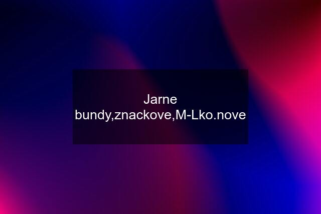 Jarne bundy,znackove,M-Lko.nove