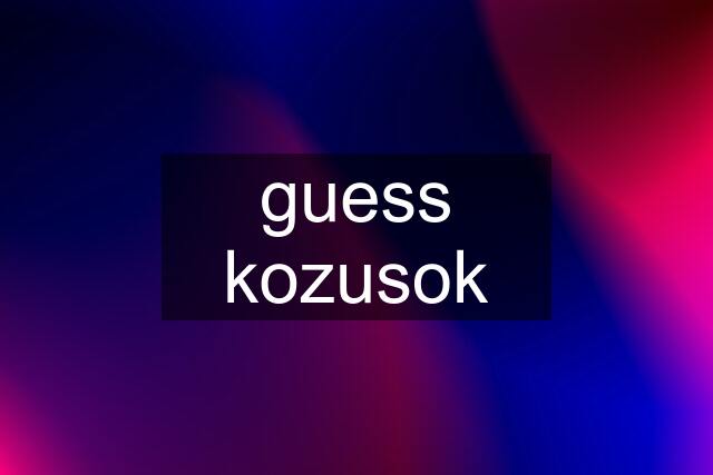 guess kozusok