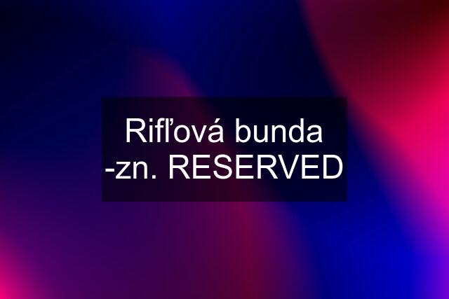 Rifľová bunda -zn. RESERVED