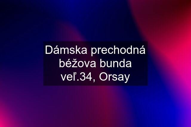 Dámska prechodná béžova bunda veľ.34, Orsay