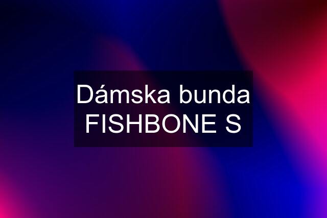 Dámska bunda FISHBONE "S"