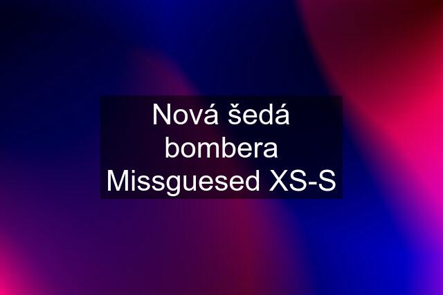 Nová šedá bombera Missguesed XS-S