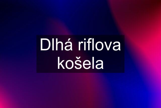 Dlhá riflova košela