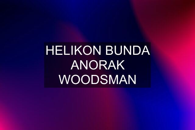 HELIKON BUNDA ANORAK WOODSMAN