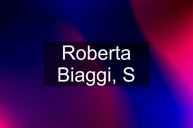 Roberta Biaggi, S