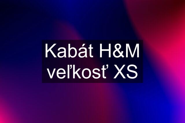 Kabát H&M veľkosť XS