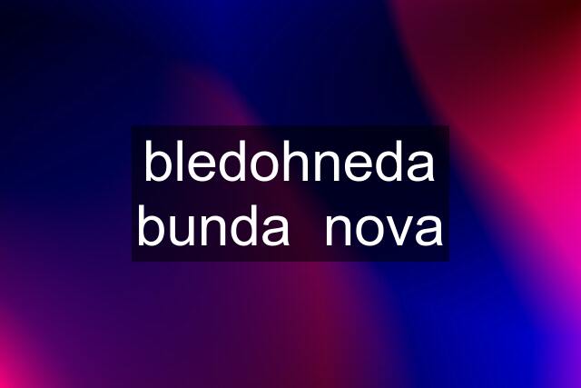 bledohneda bunda  nova