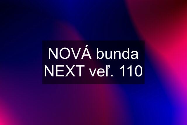 NOVÁ bunda NEXT veľ. 110