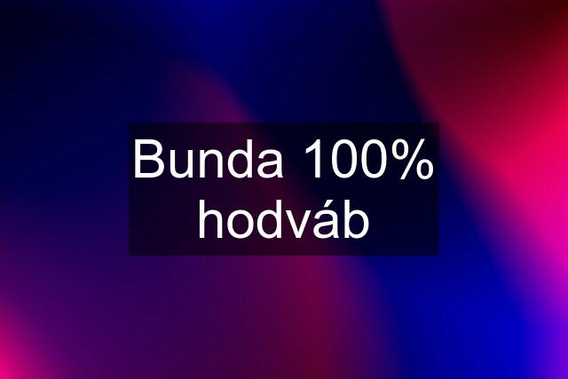 Bunda 100% hodváb