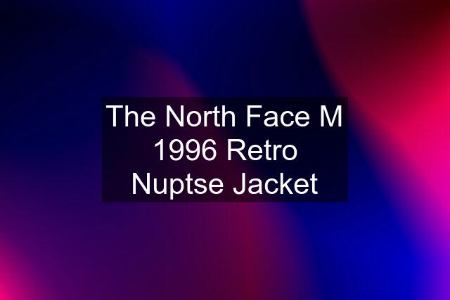 The North Face M 1996 Retro Nuptse Jacket