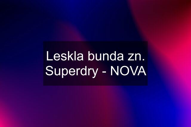 Leskla bunda zn. Superdry - NOVA