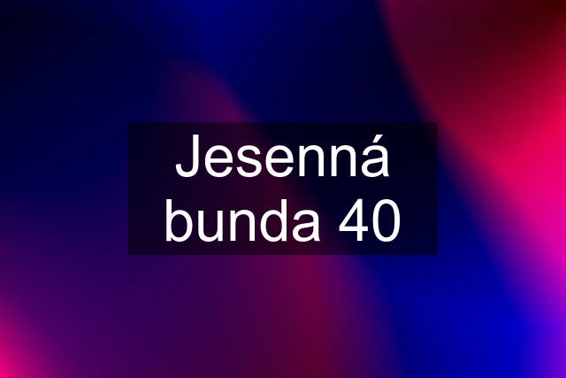 Jesenná bunda 40