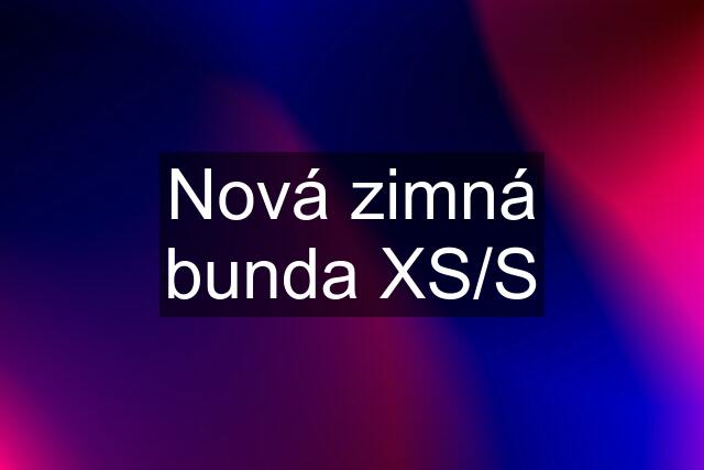 Nová zimná bunda XS/S