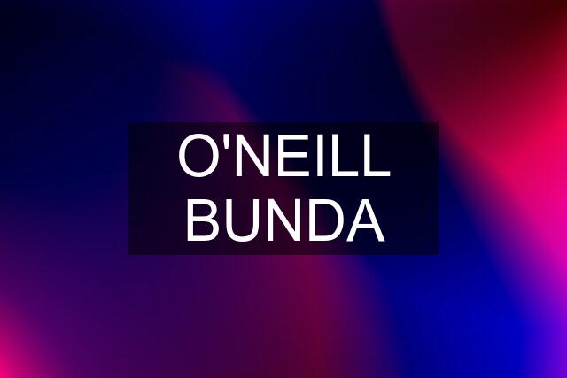 O'NEILL BUNDA